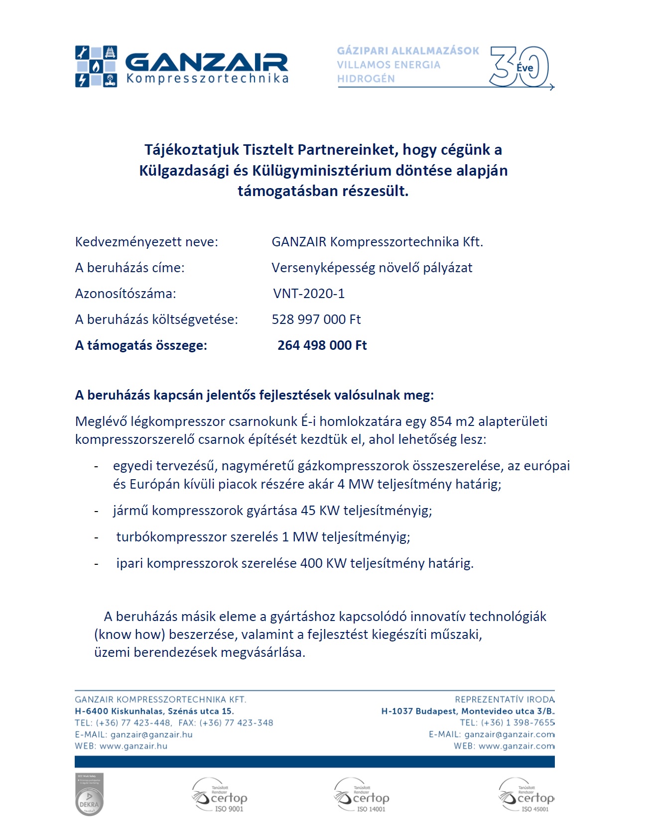 Tájékoztatjuk Tisztelt Partnereinket, hogy cégünk a Külgazdasági és Külügyminisztérium döntése alapján támogatásban részesült.